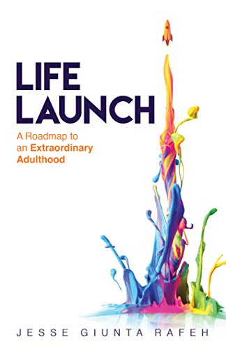 Life Launch- A Roadmap to an Extraordinary Adulthood